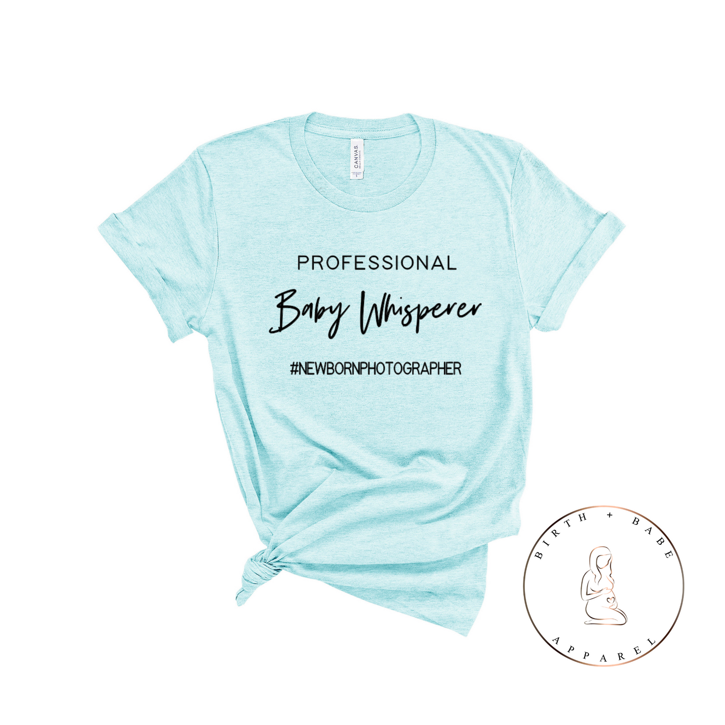 Baby Whisperer - Newborn Photographer Shirt - Birth and Babe Apparel