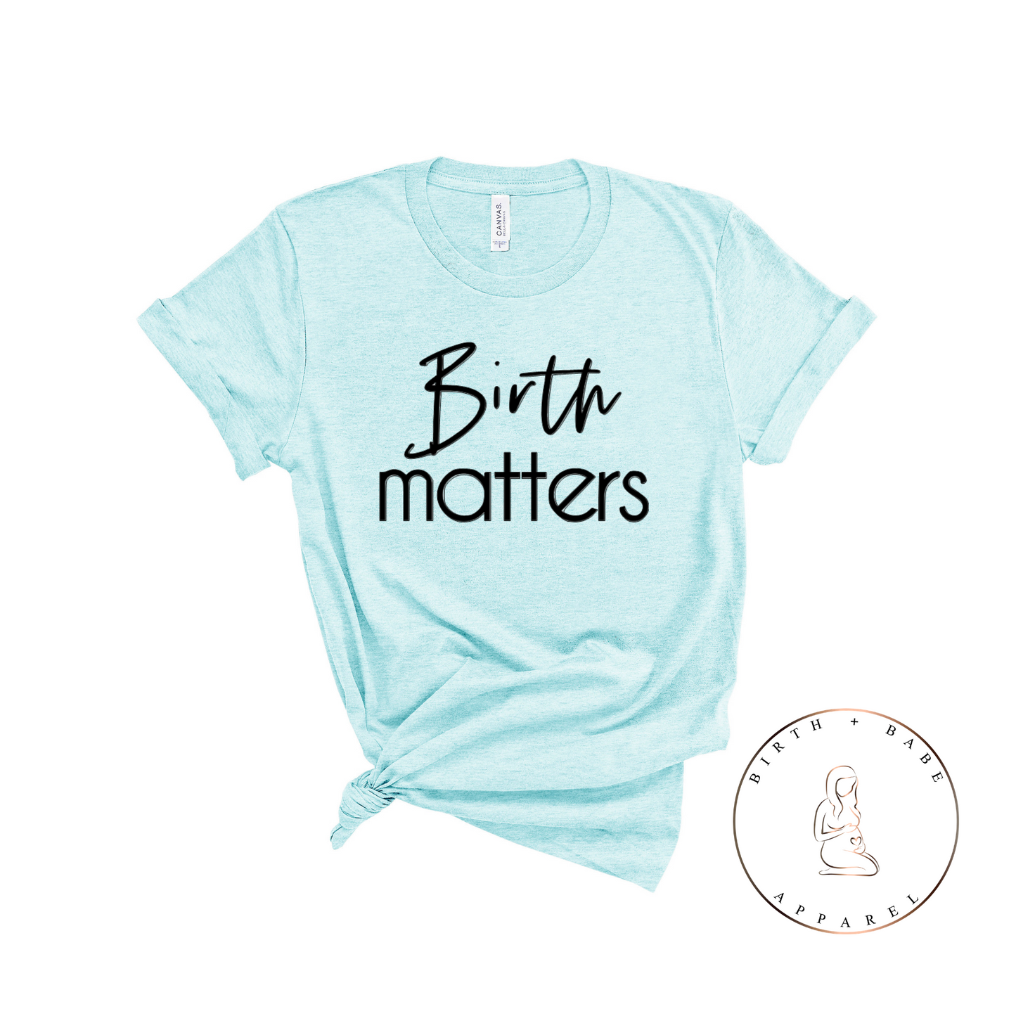 Birth Matters Shirt - Birth and Babe Apparel